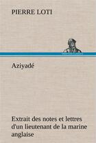 Couverture du livre « Aziyade extrait des notes et lettres d'un lieutenant de la marine anglaise entre au service de la tu » de Pierre Loti aux éditions Tredition