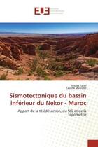 Couverture du livre « Sismotectonique du bassin inferieur du nekor - maroc - apport de la teledetection, du sig et de la t » de Taher/Mourabit aux éditions Editions Universitaires Europeennes