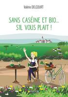 Couverture du livre « Sans caséine et bio... s'il vous plaît ! » de Valerie Delcourt aux éditions Verone