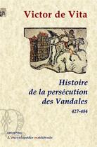 Couverture du livre « Histoire de la persécution des Vandales dans la province d'Afrique » de Victor De Vita aux éditions Paleo