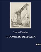 Couverture du livre « IL DOMINIO DELL'ARIA » de Giulio Douhet aux éditions Culturea