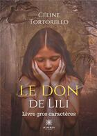 Couverture du livre « Le don de Lili - Livre gros caractères » de Celine Tortorello aux éditions Le Lys Bleu