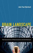 Couverture du livre « Brain Landscape The Coexistence of Neuroscience and Architecture » de John P Eberhard aux éditions Oxford University Press Usa