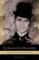 Couverture du livre « The Mystical Life of Franz Kafka: Theosophy, Cabala, and the Modern Sp » de Leavitt June O aux éditions Oxford University Press Usa