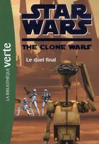 Couverture du livre « Star wars - the clone wars t.12 ; le duel final » de  aux éditions Hachette Jeunesse