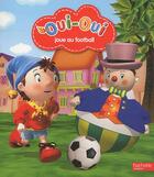 Couverture du livre « Oui-Oui joue au football » de Enid Blyton aux éditions Hachette Jeunesse