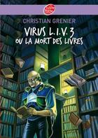 Couverture du livre « Virus L.I.V. 3 ou la mort des livres » de Christian Grenier aux éditions Livre De Poche Jeunesse