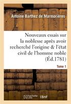 Couverture du livre « Nouveaux essais sur la noblesse, où l'origine et l'état civil de l'homme noble Tome 1 » de Barthez De Marmorier aux éditions Hachette Bnf