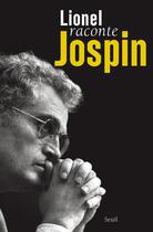 Couverture du livre « Lionel raconte Jospin » de Lionel Jospin aux éditions Seuil