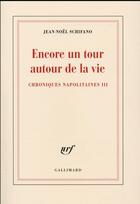 Couverture du livre « Encore un tour autour de la vie ; chroniques napolitaines t.3 » de Jean-Noel Schifano aux éditions Gallimard