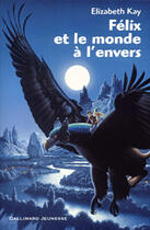 Couverture du livre « Felix et le monde a l'envers » de Kay/Dewan aux éditions Gallimard-jeunesse