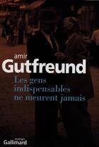 Couverture du livre « Les gens indispensables ne meurent jamais » de Amir Gutfreund aux éditions Gallimard