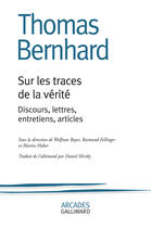 Couverture du livre « Sur les traces de la vérité ; discours, lettres, entretiens, articles » de Thomas Bernhard aux éditions Gallimard