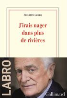 Couverture du livre « J'irais nager dans plus de rivières » de Philippe Labro aux éditions Gallimard