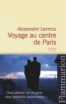 Couverture du livre « Voyage au centre de Paris » de Rlexandre Lacroix aux éditions Flammarion