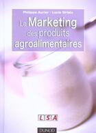 Couverture du livre « Le Marketing Des Produits Agroalimentaires » de Lucie Sirieix et Philippe Aurier aux éditions Dunod