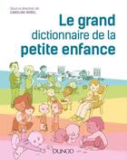 Couverture du livre « Le grand dictionnaire de la petite enfance » de Collectif et Caroline Morel aux éditions Dunod