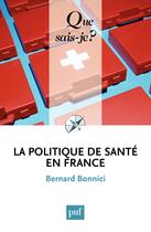 Couverture du livre « La politique de santé en France (5e édition) » de Bernard Bonnici aux éditions Que Sais-je ?