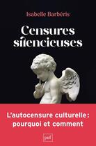 Couverture du livre « Censures silencieuses, l'autocensure culturelle : pourquoi et comment » de Isabelle Barberis aux éditions Puf