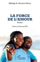 Couverture du livre « La force de l'amour » de Edwige A. Djecketh Dekou aux éditions L'harmattan