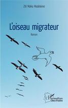 Couverture du livre « L'oiseau migrateur » de Maka Madeleine Zio aux éditions L'harmattan