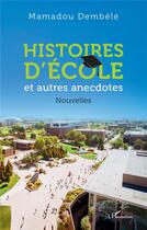 Couverture du livre « Histoires d'école : et autres anecdotes. Nouvelles » de Mamadou Dembele aux éditions L'harmattan