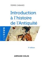 Couverture du livre « Introduction à l'histoire de l'Antiquité (5e édition) » de Pierre Cabanes aux éditions Armand Colin