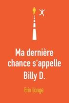Couverture du livre « Ma dernière chance s'appelle Billy D. » de Erin Lange aux éditions Ecole Des Loisirs