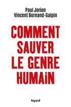 Couverture du livre « Comment sauver le genre humain » de Paul Jorion et Vincent Burnand-Galpin aux éditions Fayard