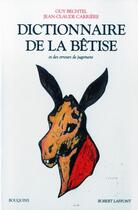 Couverture du livre « Dictionnaire de la betise » de Guy Bechtel aux éditions Bouquins