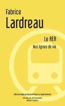 Couverture du livre « Le RER ; nos lignes de vie » de Fabrice Lardreau aux éditions Robert Laffont