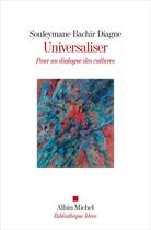 Couverture du livre « Universaliser : Pour un dialogue des cultures » de Souleymane Bachir Diagne aux éditions Albin Michel