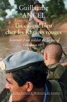 Couverture du livre « Un casque bleu chez les Khmers rouges : journal d'un soldat de la paix, Cambodge 1992 » de Guillaume Ancel aux éditions Belles Lettres