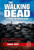 Couverture du livre « The walking dead Tome 3 : la chute du gouverneur » de Robert Kirkman et Jay R. Bonansinga aux éditions Le Livre De Poche