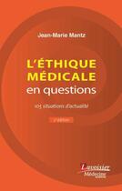 Couverture du livre « L'éthique médicale en questions ; 105 questions d'actualité (2e édition) » de Jean-Marie Mantz aux éditions Lavoisier Medecine Sciences