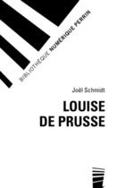 Couverture du livre « Louise de Prusse » de Joel Schmidt aux éditions Perrin
