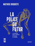 Couverture du livre « La police du futur : le marché de la violence et ce qui lui résiste » de Mathieu Rigouste aux éditions 10/18
