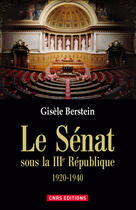 Couverture du livre « Le sénat sous la IIIe République » de Gisele Berstein aux éditions Cnrs Editions