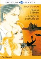 Couverture du livre « Passion à Venise ; piège de la vengeance » de Lucy Gordon aux éditions Harlequin