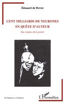 Couverture du livre « Cent milliards de neurones en quête d'auteur ; aux origines de la pensée » de Edouard De Perrot aux éditions L'harmattan