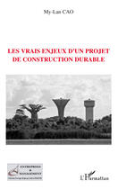 Couverture du livre « Les vrais enjeux d'un projet de construction durable » de My-Lan Cao aux éditions Editions L'harmattan