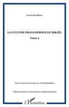 Couverture du livre « LA CULTURE FRANCOPHONE EN ISRAËL : Tome 2 » de David Mendelson aux éditions Editions L'harmattan