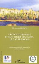 Couverture du livre « L'écocitoyenneté et son pilier éducatif : le cas français » de Alexandre Roesch aux éditions Editions L'harmattan