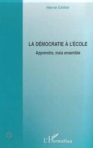 Couverture du livre « La democratie a l'ecole - apprendre, mais ensemble » de Herve Cellier aux éditions Editions L'harmattan