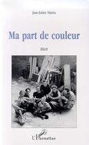 Couverture du livre « Ma part de couleur » de Jean-Julien Martin aux éditions Editions L'harmattan