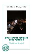 Couverture du livre « Que serait le tourisme sans pétrole ? » de Isabel Babou et Philippe Callot aux éditions L'harmattan