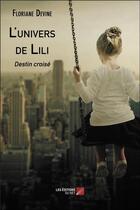Couverture du livre « L'univers de Lili ; destin croisé » de Floriane Devine aux éditions Editions Du Net
