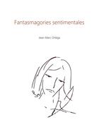 Couverture du livre « Fantasmagories sentimentales ; poésie de l'intimité » de Jean-Marc Ortéga aux éditions Books On Demand