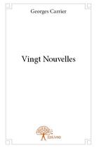 Couverture du livre « Vingt nouvelles » de Georges Carrier aux éditions Edilivre