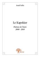 Couverture du livre « Le kapokier ; poèmes de Tunis, 2000-2010 » de Amel Safta aux éditions Edilivre